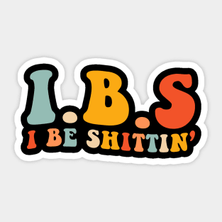 IBS I Be Shittin' Funny Sticker